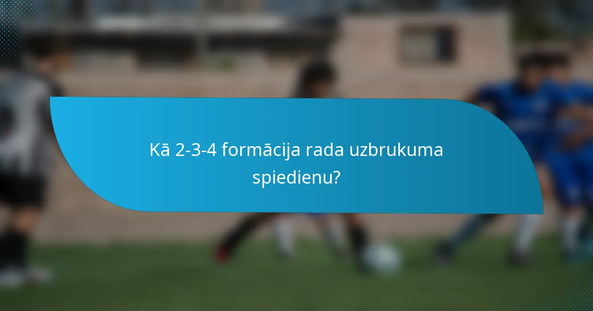 Kā 2-3-4 formācija rada uzbrukuma spiedienu?