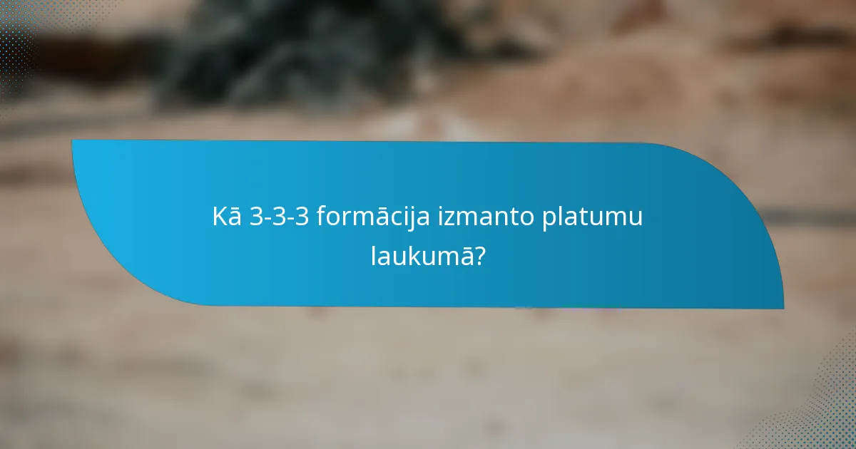 Kā 3-3-3 formācija izmanto platumu laukumā?
