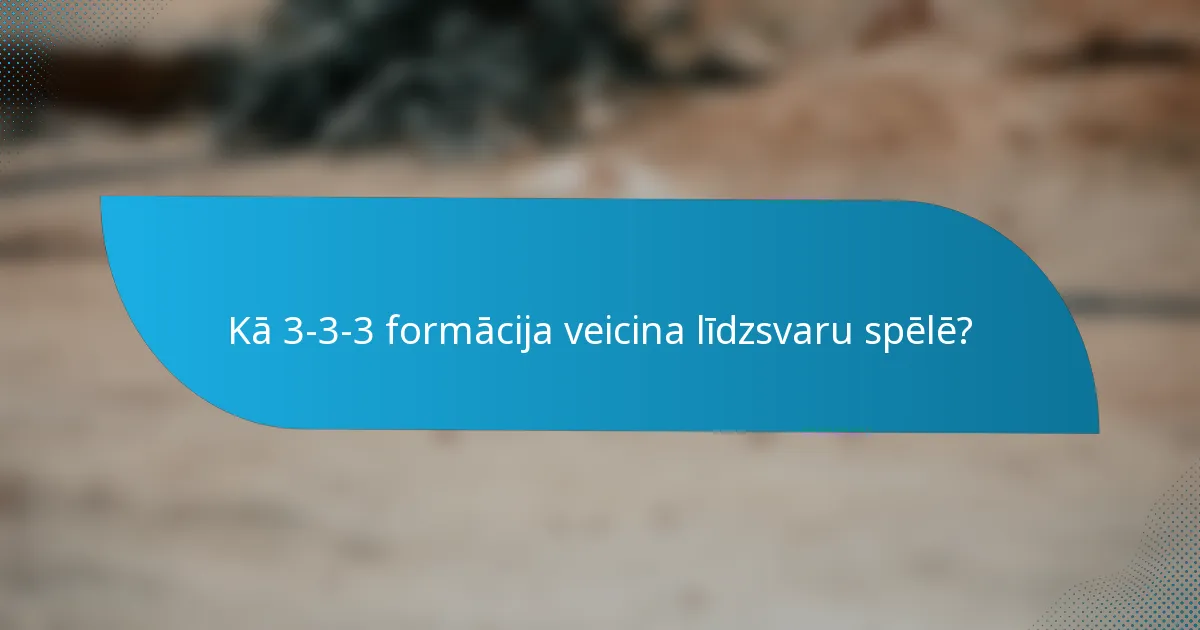 Kā 3-3-3 formācija veicina līdzsvaru spēlē?