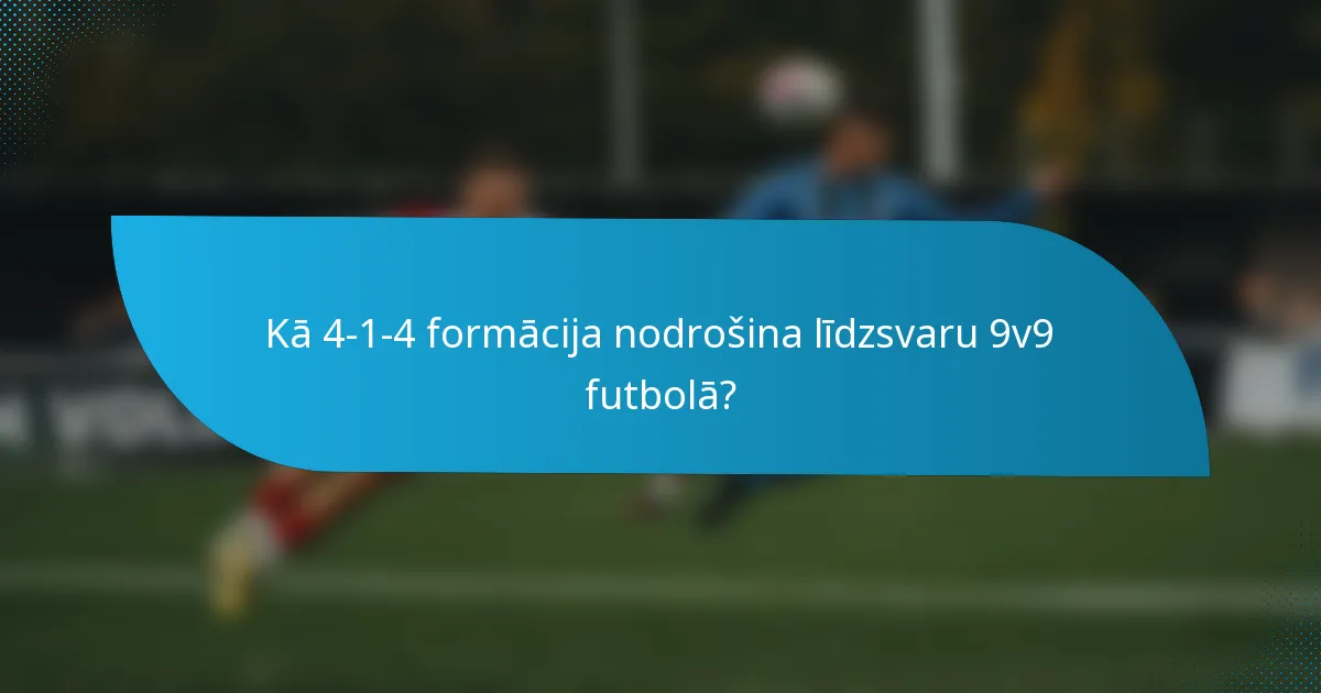 Kā 4-1-4 formācija nodrošina līdzsvaru 9v9 futbolā?