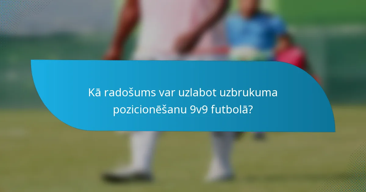Kā radošums var uzlabot uzbrukuma pozicionēšanu 9v9 futbolā?