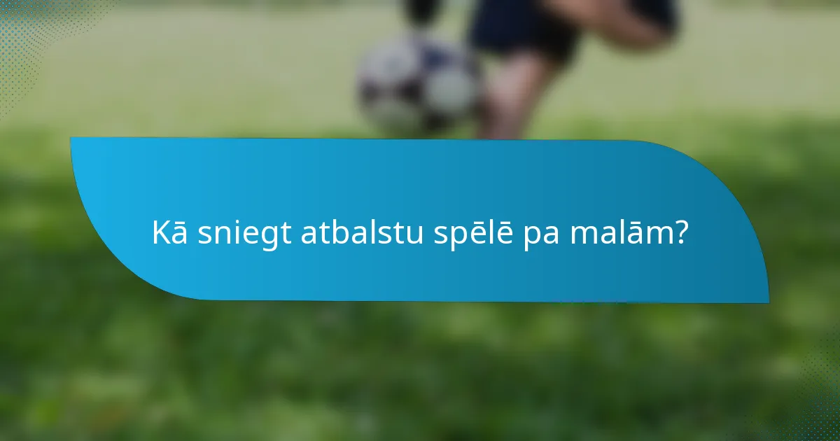Kā sniegt atbalstu spēlē pa malām?
