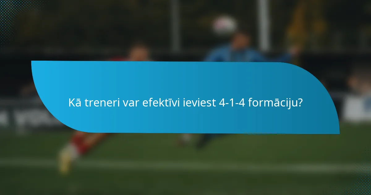 Kā treneri var efektīvi ieviest 4-1-4 formāciju?