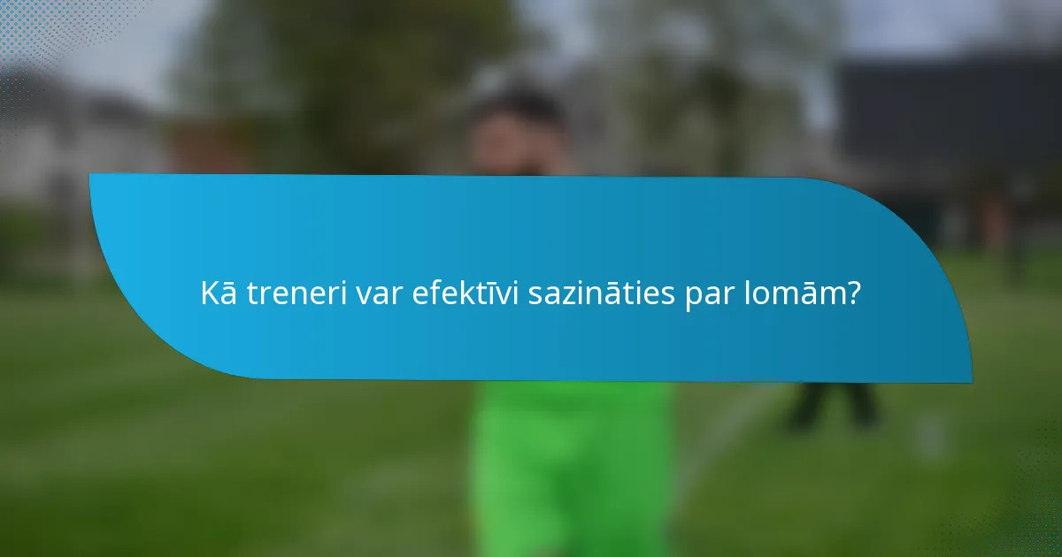Kā treneri var efektīvi sazināties par lomām?