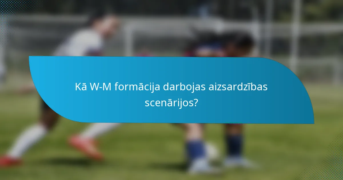 Kā W-M formācija darbojas aizsardzības scenārijos?