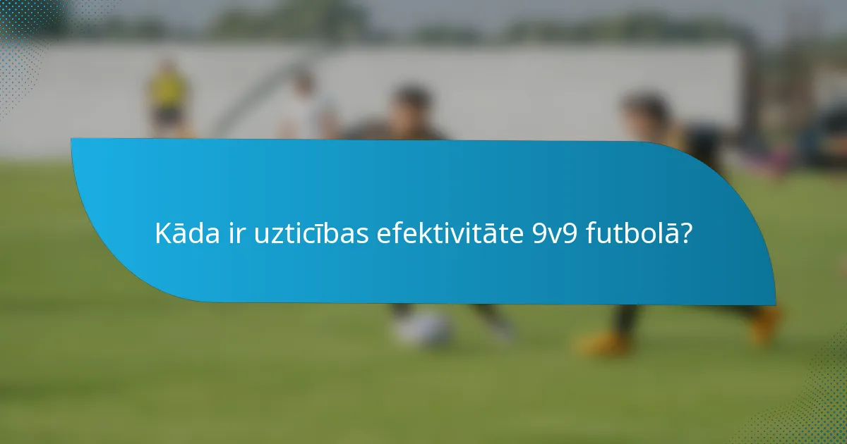 Kāda ir uzticības efektivitāte 9v9 futbolā?