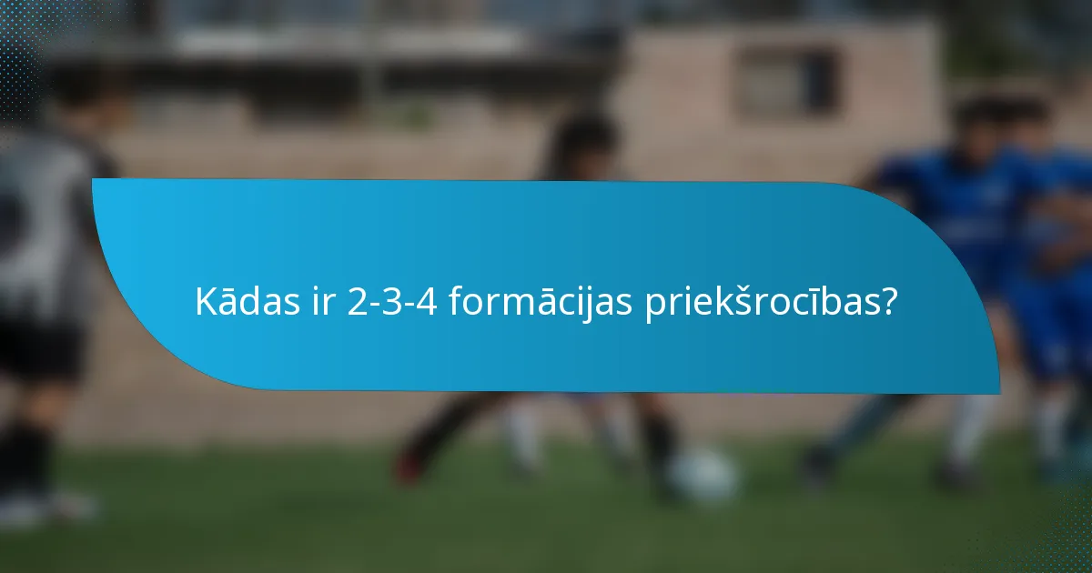 Kādas ir 2-3-4 formācijas priekšrocības?