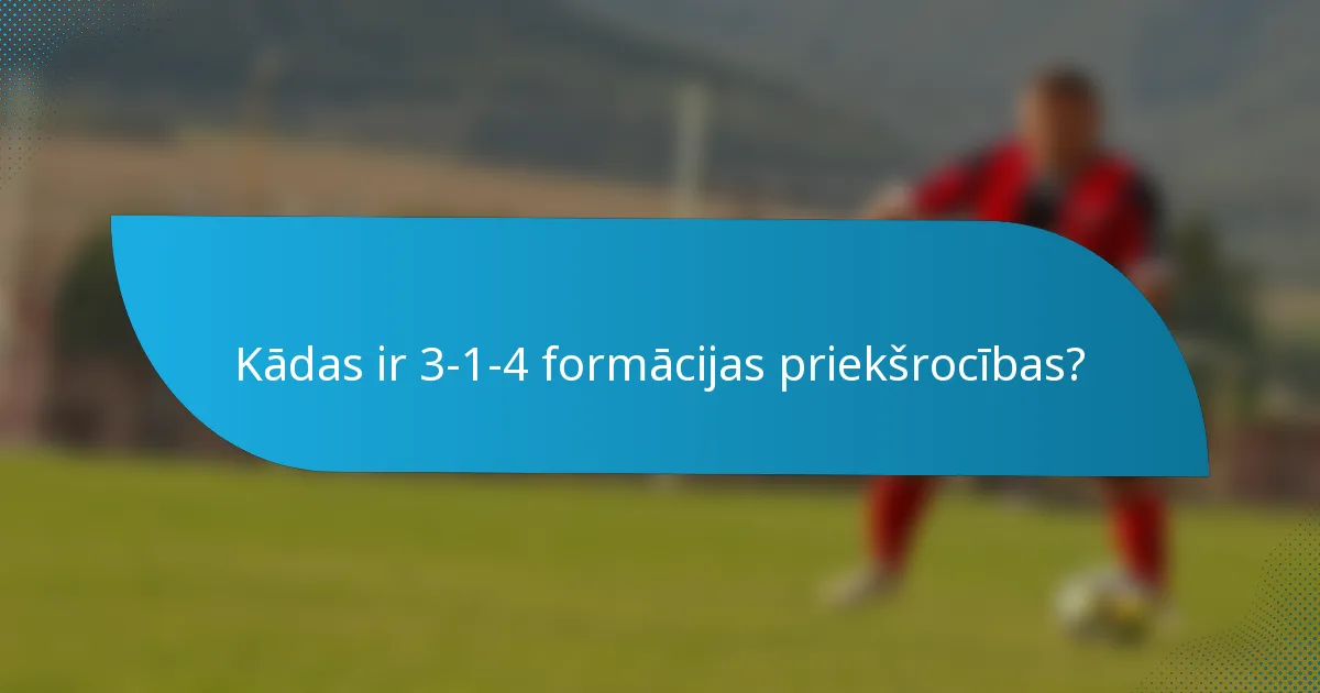 Kādas ir 3-1-4 formācijas priekšrocības?