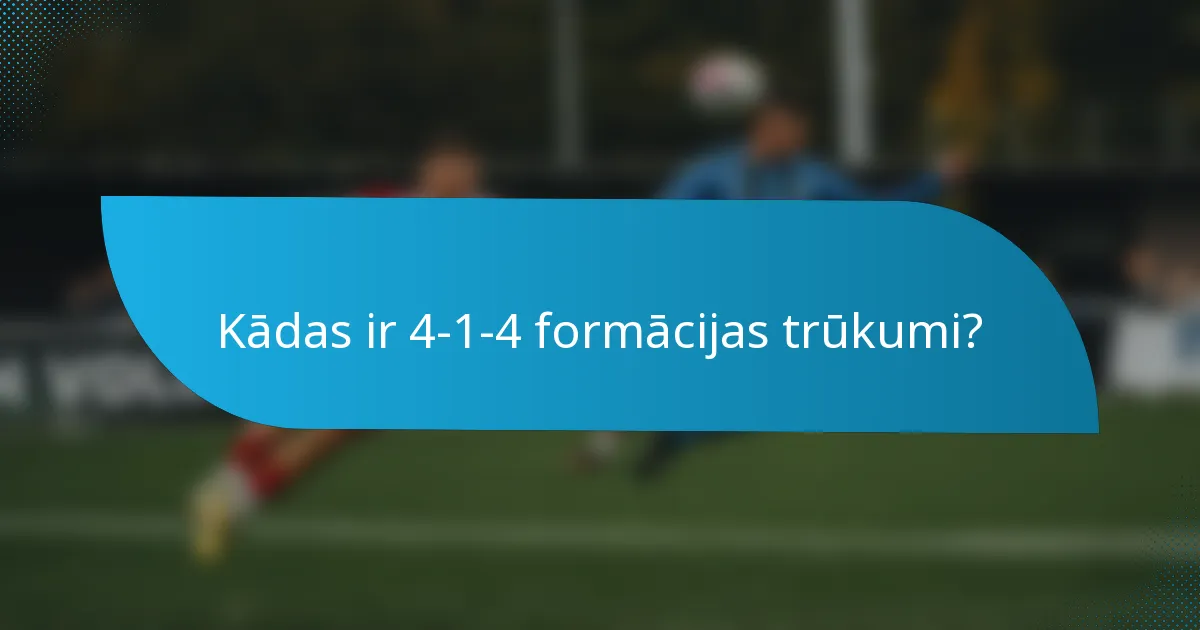 Kādas ir 4-1-4 formācijas trūkumi?