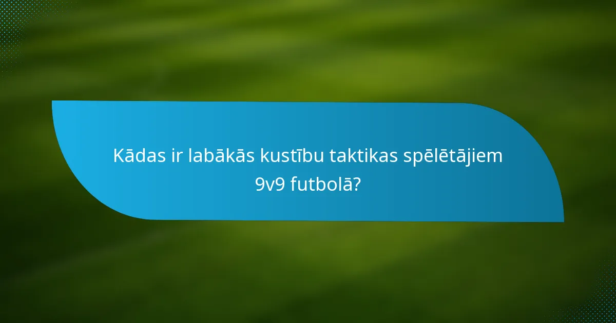 Kādas ir labākās kustību taktikas spēlētājiem 9v9 futbolā?