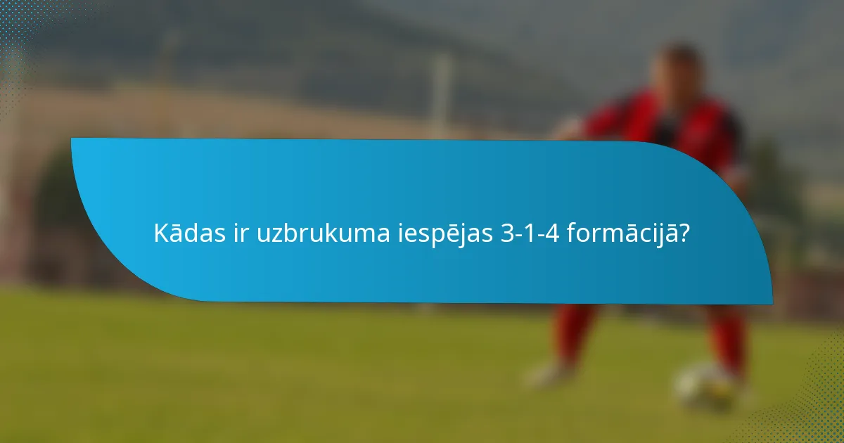 Kādas ir uzbrukuma iespējas 3-1-4 formācijā?