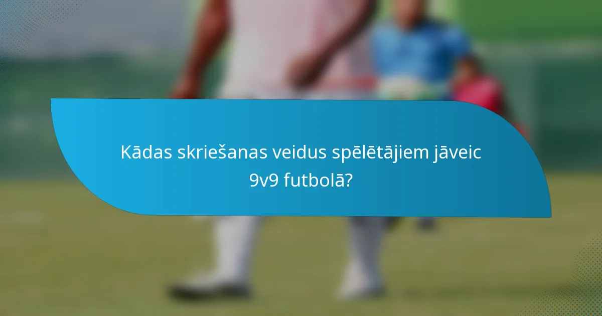 Kādas skriešanas veidus spēlētājiem jāveic 9v9 futbolā?