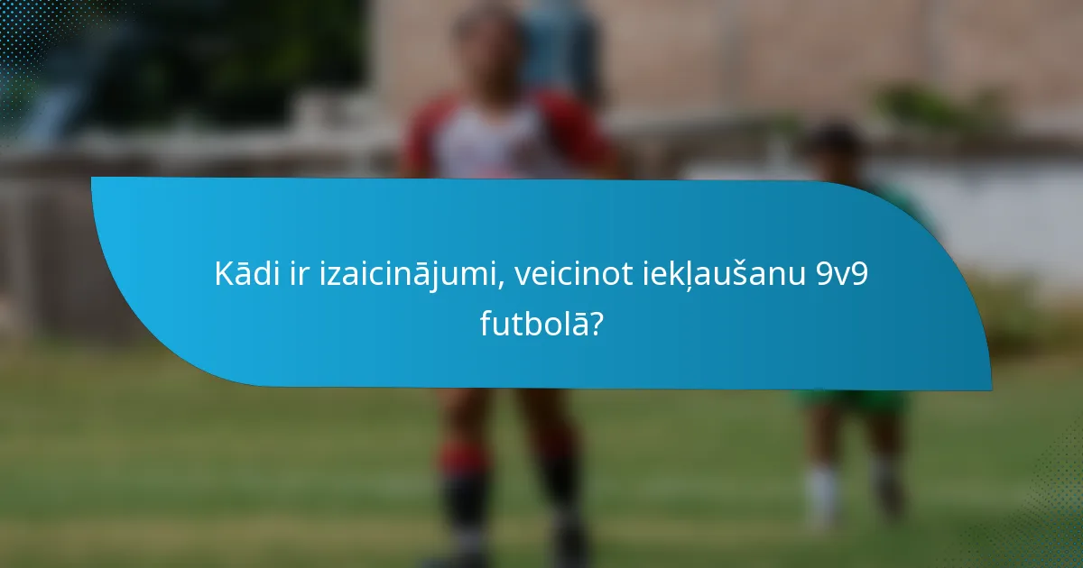 Kādi ir izaicinājumi, veicinot iekļaušanu 9v9 futbolā?