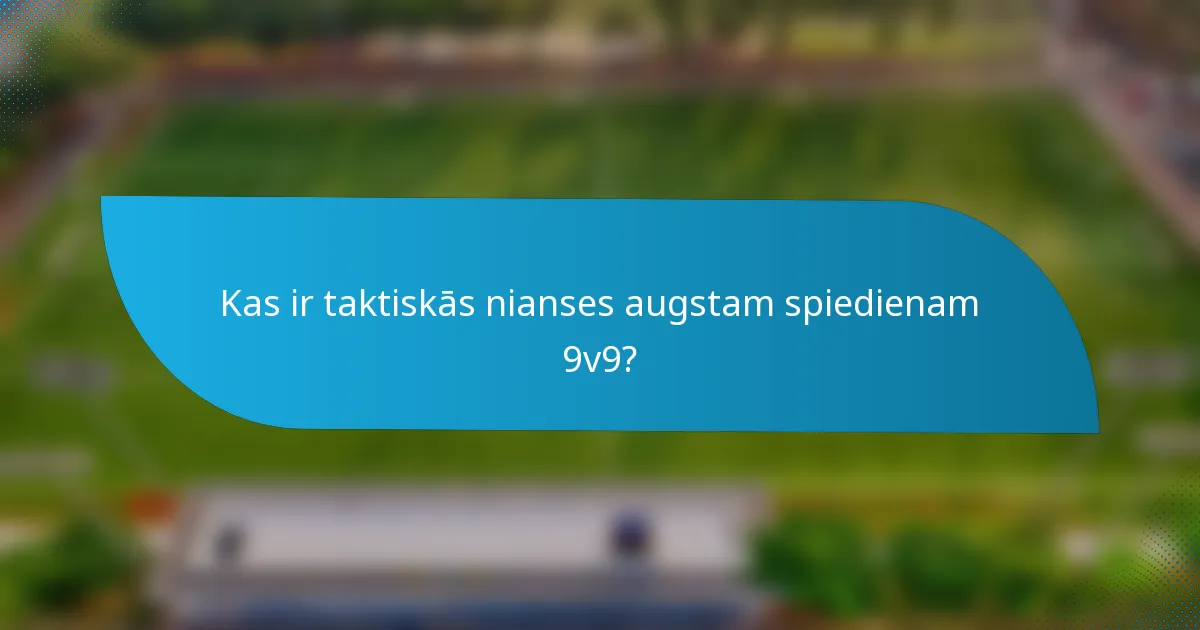 Kas ir taktiskās nianses augstam spiedienam 9v9?