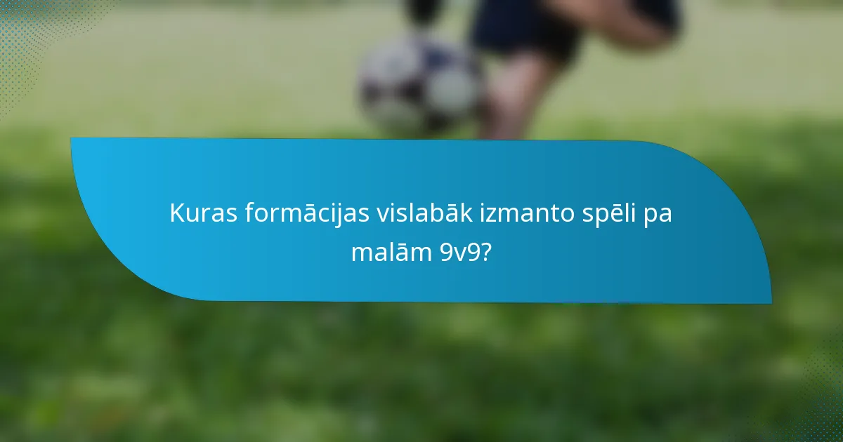 Kuras formācijas vislabāk izmanto spēli pa malām 9v9?